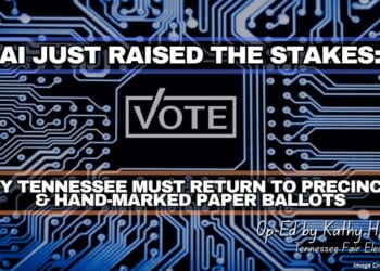 AI Just Raised The Stakes: Why Tennessee Must Return To Precincts & Hand-Marked Paper Ballots (Op-Ed By Kathy Harms)