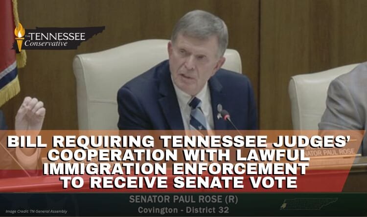 Bill Requiring Tennessee Judges’ Cooperation With Lawful Immigration Enforcement To Receive Senate Vote