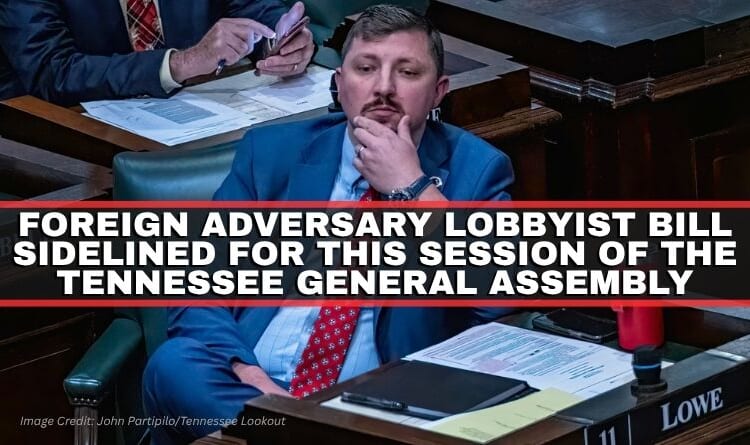 Foreign Adversary Lobbyist Bill Sidelined For This Session Of The Tennessee General Assembly