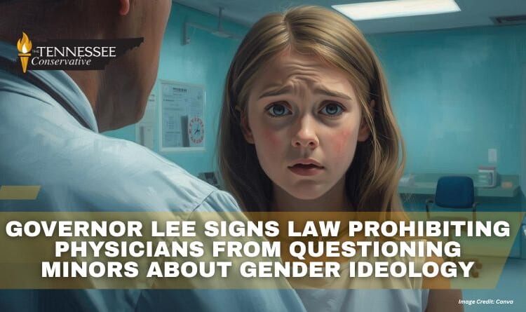 Governor Lee Signs Law Prohibiting Physicians From Questioning Minors About Gender Ideology