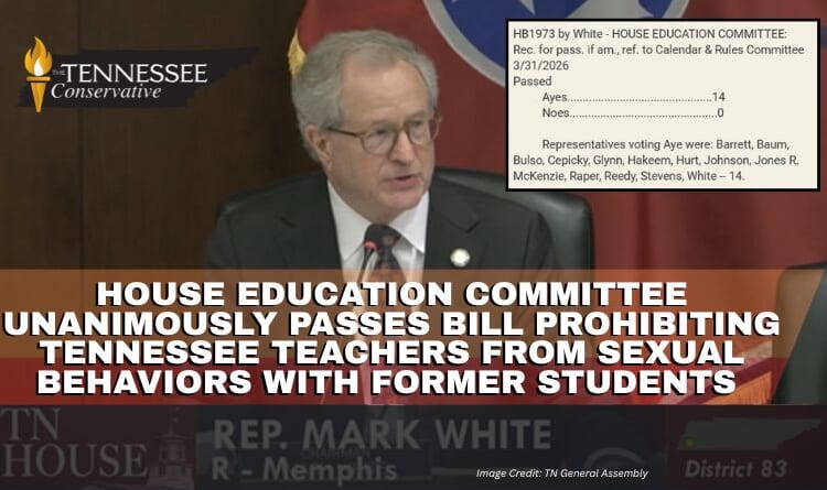 House Education Committee Unanimously Passes Bill Prohibiting Tennessee Teachers From Sexual Behaviors With Former Students