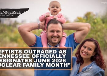 Leftists Outraged As Tennessee Officially Designates June 2026 “Nuclear Family Month”