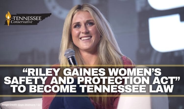 “Riley Gaines Women’s Safety And Protection Act” To Become Tennessee Law