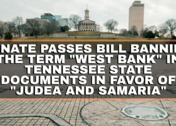 Senate Passes Bill Banning The Term "West Bank" In Tennessee State Documents In Favor Of "Judea And Samaria"