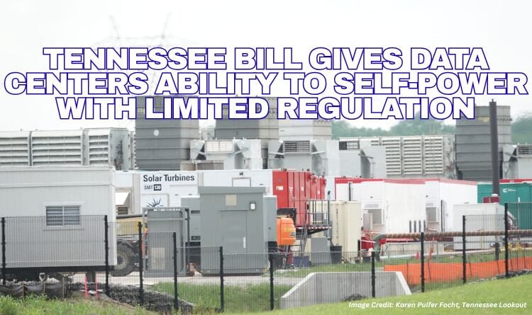 Tennessee Bill Gives Data Centers Ability To Self-Power With Limited Regulation