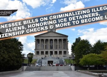 Tennessee Bills On Criminalizing Illegal Aliens, Honoring ICE Detainers, Citizenship Checks & More To Become Law