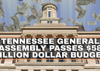 Tennessee General Assembly Passes $58 Billion Dollar Budget