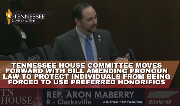 Tennessee House Committee Moves Forward With Bill Amending Pronoun Law To Protect Individuals From Being Forced To Use Preferred Honorifics