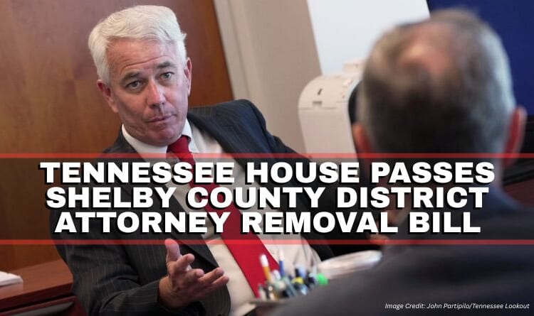Tennessee House Passes Shelby County District Attorney Removal Bill
