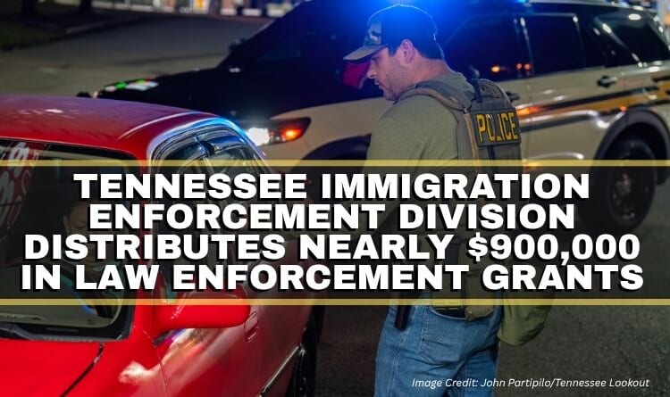 Tennessee Immigration Enforcement Division Distributes Nearly $900,000 In Law Enforcement Grants