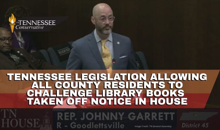 Tennessee Legislation Allowing All County Residents To Challenge Library Books Taken Off Notice In House