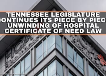 Tennessee Legislature Continues Its Piece By Piece Unwinding Of Hospital Certificate Of Need Law