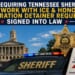Bills Requiring Tennessee Sheriffs To Work With ICE & Honor Immigration Detainer Requests Signed Into Law