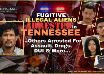 Fugitive Illegal Aliens Arrested In Tennessee; Others Arrested For Assault, Drugs, DUI & More...