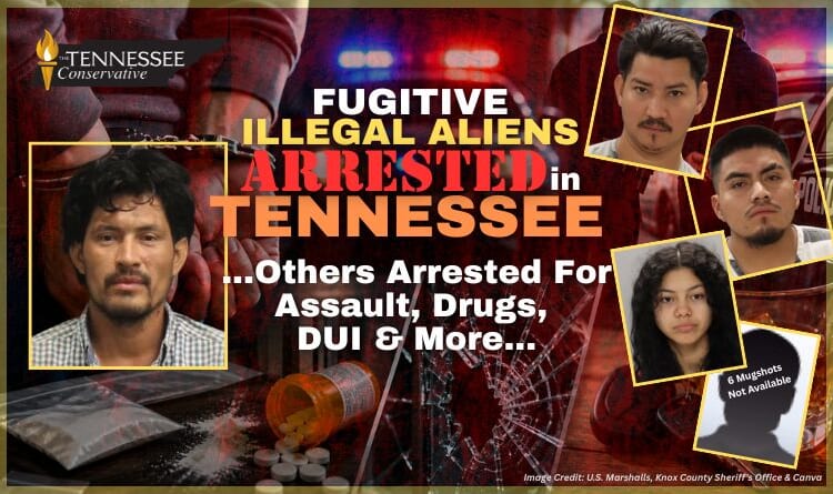 Fugitive Illegal Aliens Arrested In Tennessee; Others Arrested For Assault, Drugs, DUI & More...