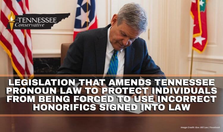Legislation That Amends Tennessee Pronoun Law To Protect Individuals From Being Forced To Use Incorrect Honorifics Signed Into Law
