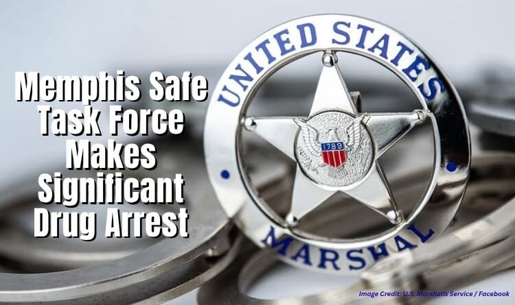 Memphis Safe Task Force Makes Significant Drug Arrest