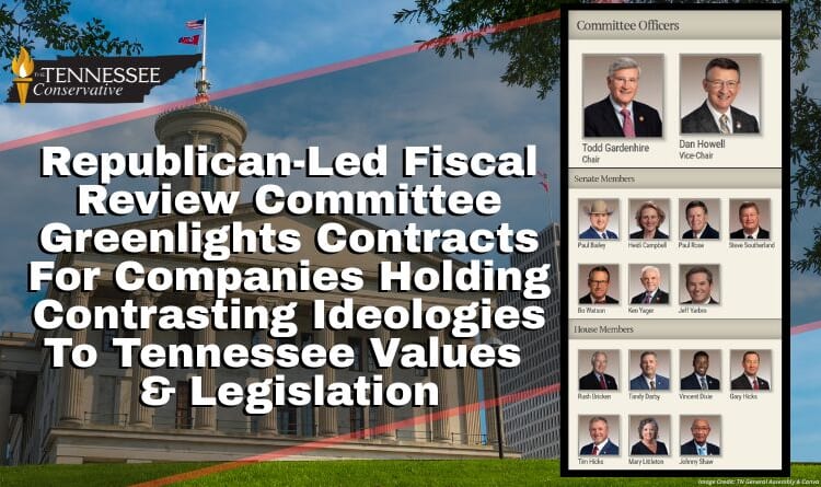 Republican-Led Fiscal Review Committee Greenlights Contracts For Companies Holding Contrasting Ideologies To Tennessee Values & Legislation