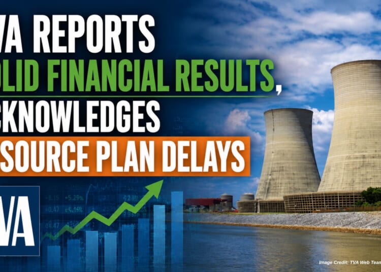 TVA Reports Solid Financial Results, Acknowledges Resource Plan Delays