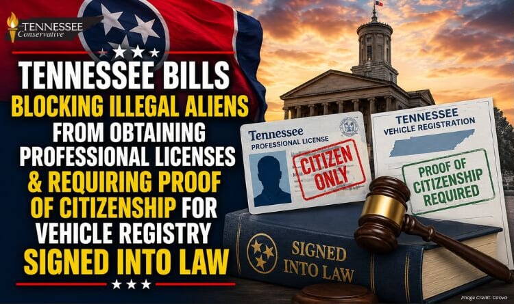 Tennessee Bills Blocking Illegal Aliens From Obtaining Professional Licenses & Requiring Proof Of Citizenship For Vehicle Registry Signed Into Law