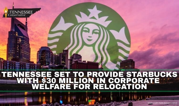Tennessee Set To Provide Starbucks $30 Million In Corporate Welfare For Relocation