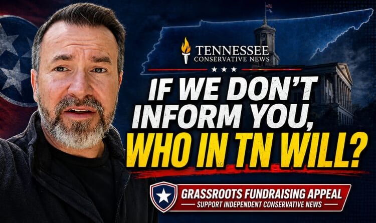 Video & Podcast: If The Tennessee Conservative Doesn't Keep You Informed With The Truth...WHO WILL???