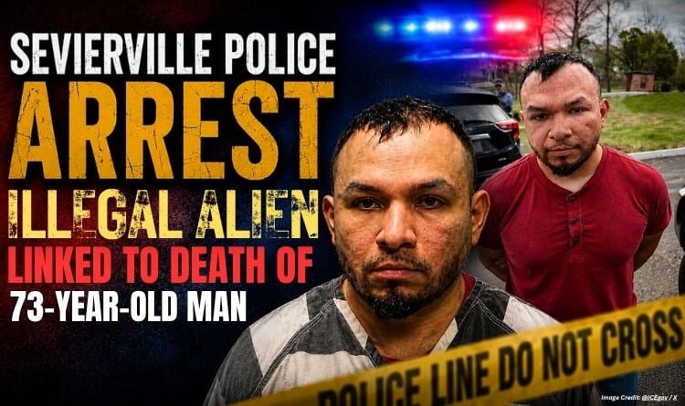 Sevierville Police Arrest Illegal Alien Linked To Death Of 73-Year-Old Man