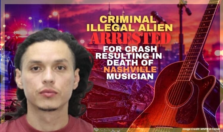 Criminal Illegal Alien Arrested For Crash Resulting In Death Of Nashville Musician