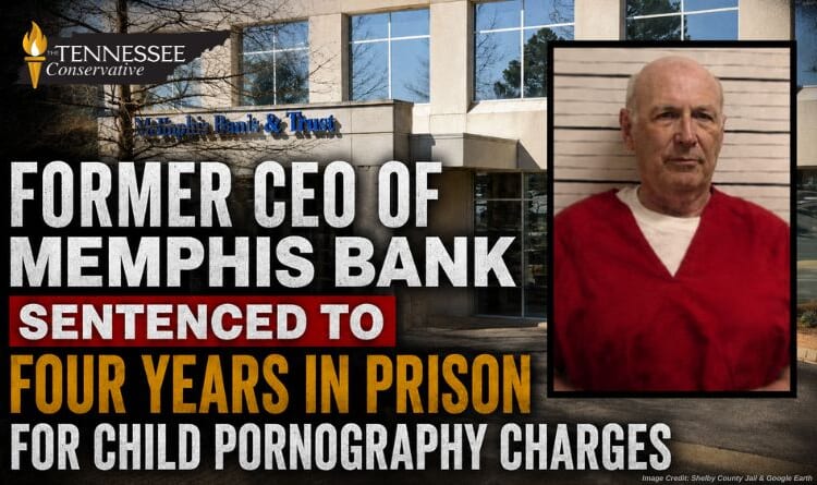 Former CEO Of Memphis Bank Sentenced To Four Years In Prison For Child Pornography Charges