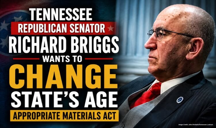 Tennessee Republican Senator Richard Briggs Wants To Change State’s Age Appropriate Materials Act