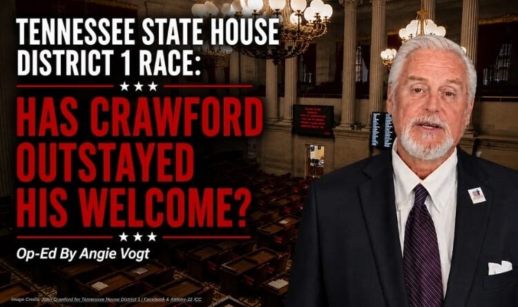 Tennessee State House District 1 Race: Has Crawford Outstayed His Welcome? (Op-Ed By Angie Vogt)