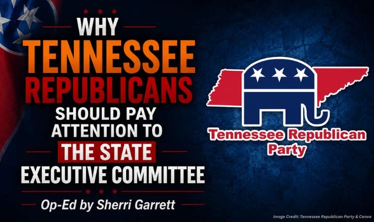 Why Tennessee Republicans Should Pay Attention To The State Executive Committee (Op-Ed By Sherri Garrett)