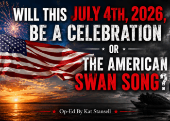 Will This July 4th, 2026, Be A Celebration Or The American Swan Song? (Op-Ed By Kat Stansell)
