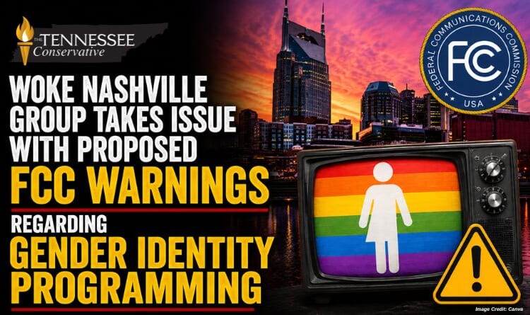 Woke Nashville Group Takes Issue With Proposed FCC Warnings Regarding Gender Identity Programming