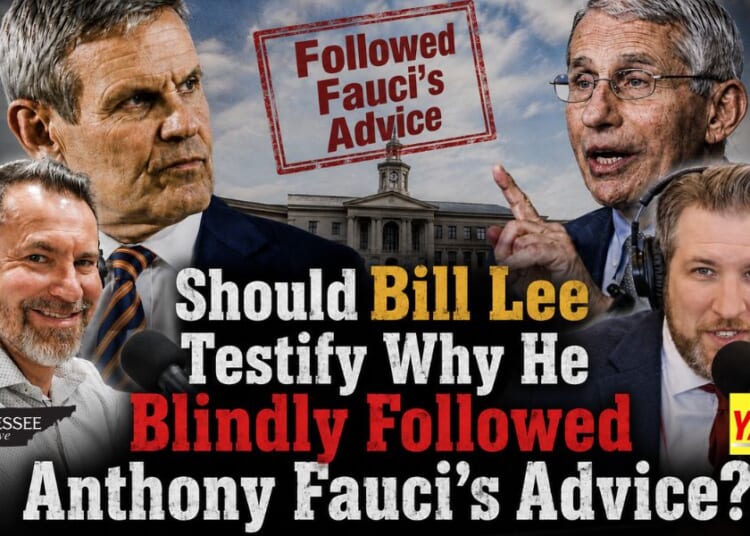 Video & Podcast: Should Bill Lee Testify Why He Blindly Followed Anthony Fauci's Advice?