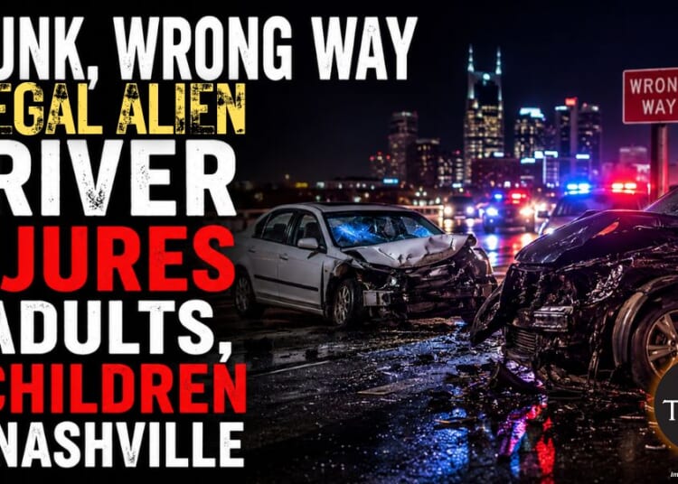 Drunk, Wrong Way Illegal Alien Driver Injures 5 Adults, 2 Children In Nashville