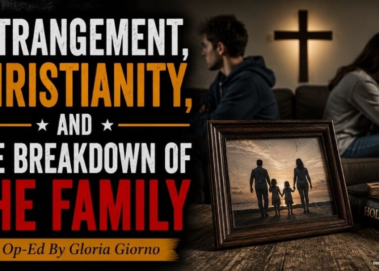 Estrangement, Christianity, And The Breakdown Of The Family (Op-Ed By Gloria Giorno)