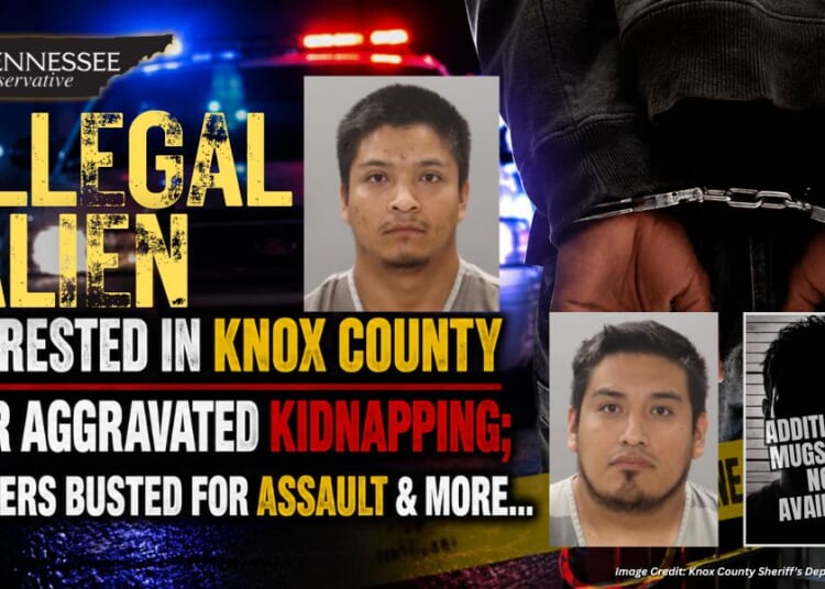 Illegal Alien Arrested In Knox County For Aggravated Kidnapping; Others Busted For Assault & More…