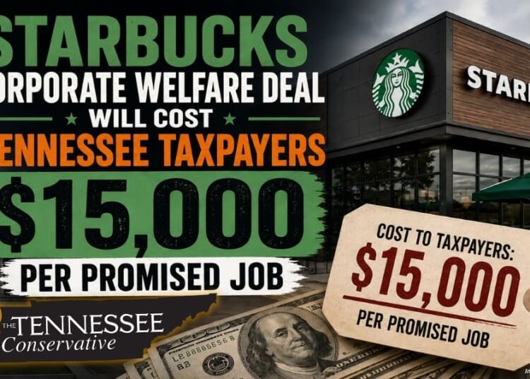 Starbucks Corporate Welfare Deal Will Cost Tennessee Taxpayers $15,000 Per Promised Job