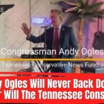 Video: Congressman Andy Ogles Will Never Back Down...And Neither Will The Tennessee Conservative