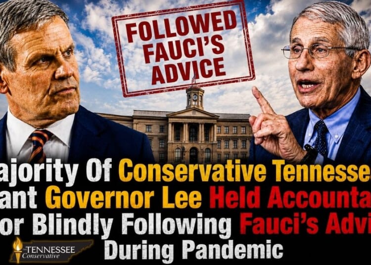 Majority Of Conservative Tennesseans Want Governor Lee Held Accountable For Blindly Following Fauci’s Advice During Pandemic