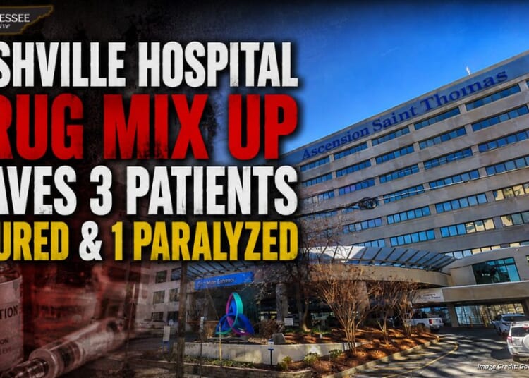 Nashville Hospital Drug Mix Up Leaves 3 Patients Injured & 1 Paralyzed