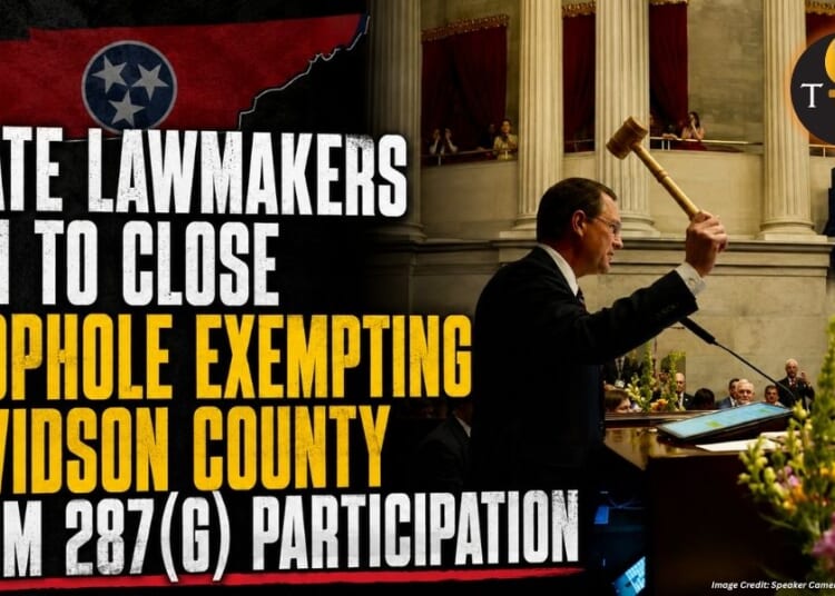 State Lawmakers Aim To Close Loophole Exempting Davidson County From 287(g) Participation