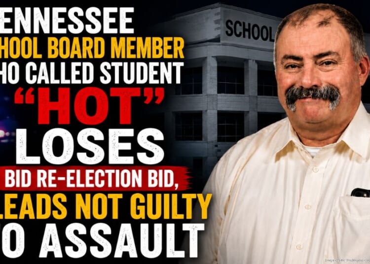 Tennessee School Board Member Who Called Student “Hot” Loses Bid Re-Election Bid, Pleads Not Guilty To Assault