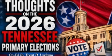 Thoughts On The 2026 Tennessee Primary Elections (Op-Ed By Trent D. Laviano)