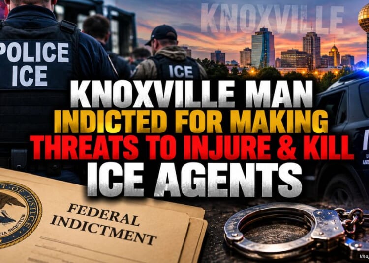 Knoxville Man Indicted For Making Threats To Injure & Kill ICE Agents