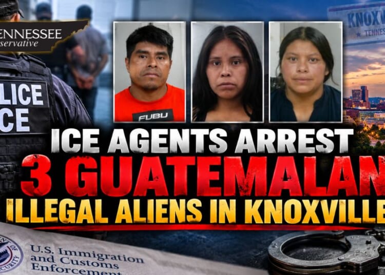 ICE Agents Arrest 3 Guatemalan Illegal Aliens In Knoxville