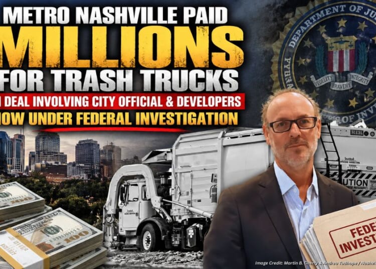 Metro Nashville Paid Millions for Trash Trucks in Deal Involving City Official & Developers Now Under Federal Investigation