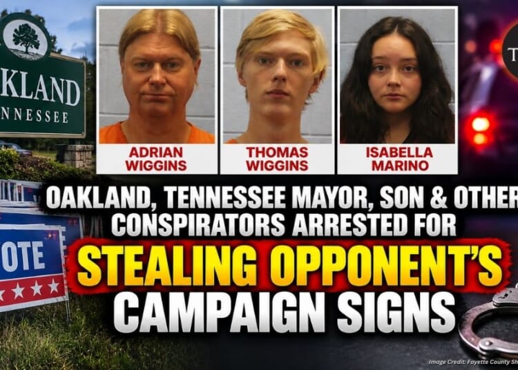 Oakland, Tennessee Mayor, Son & Other Conspirators Arrested For Stealing Opponent’s Campaign Signs