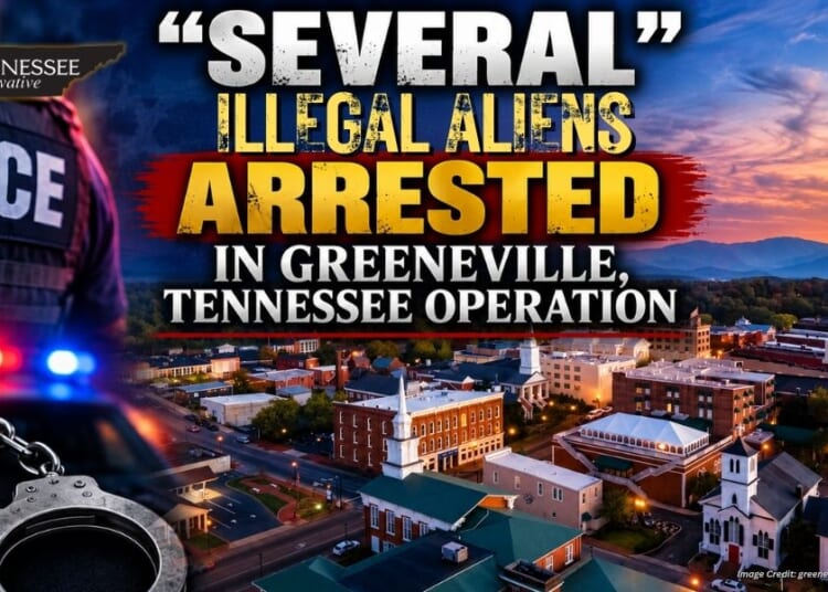 “Several” Illegal Aliens Arrested In Greeneville, Tennessee Operation